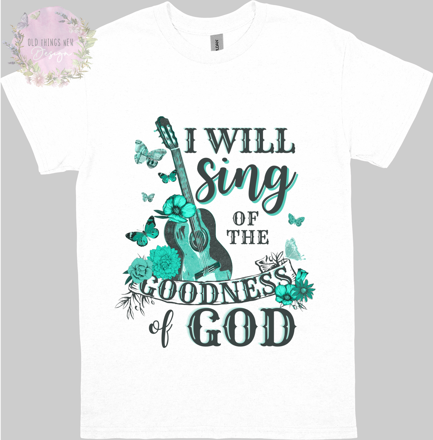 I Will Sing Of The Goodness Of God Teal Adults T-Shirt