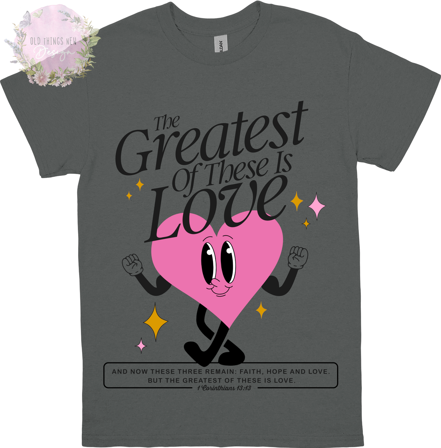 The Greatest Of These Is Love Adults T-Shirt